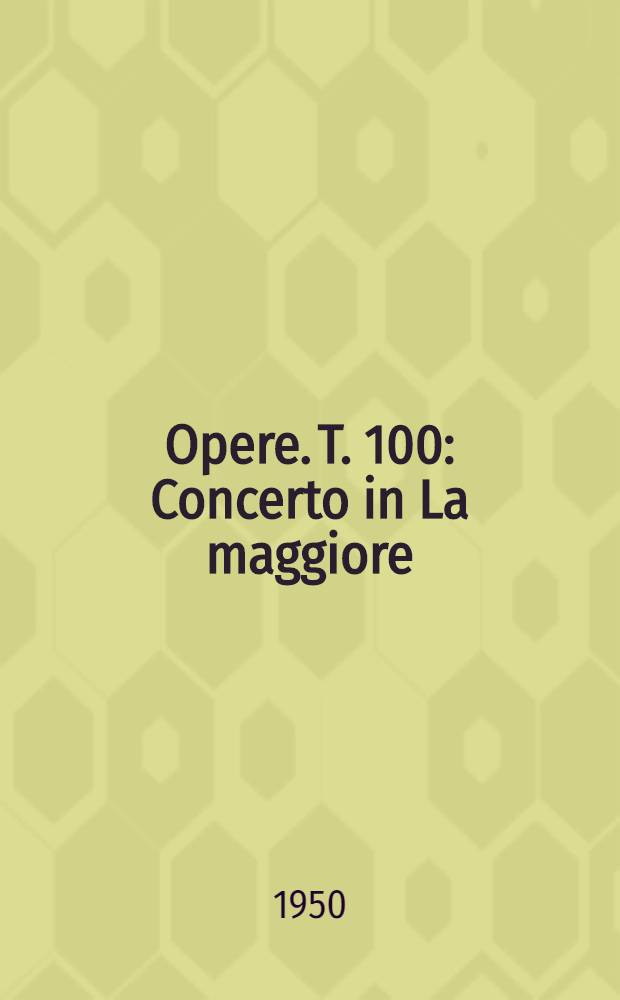[Opere]. T. 100 : Concerto in La maggiore