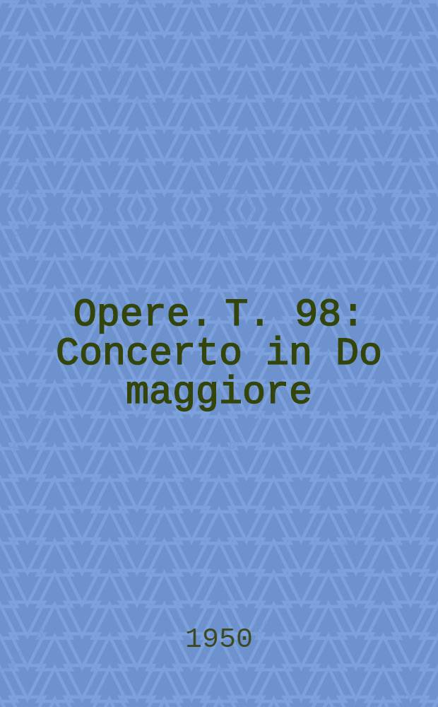 [Opere]. T. 98 : Concerto in Do maggiore