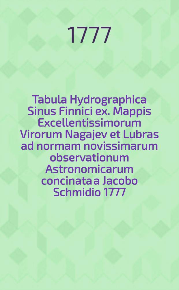 Tabula Hydrographica Sinus Finnici ex. Mappis Excellentissimorum Virorum Nagajev et Lubras ad normam novissimarum observationum Astronomicarum concinata a Jacobo Schmidio 1777