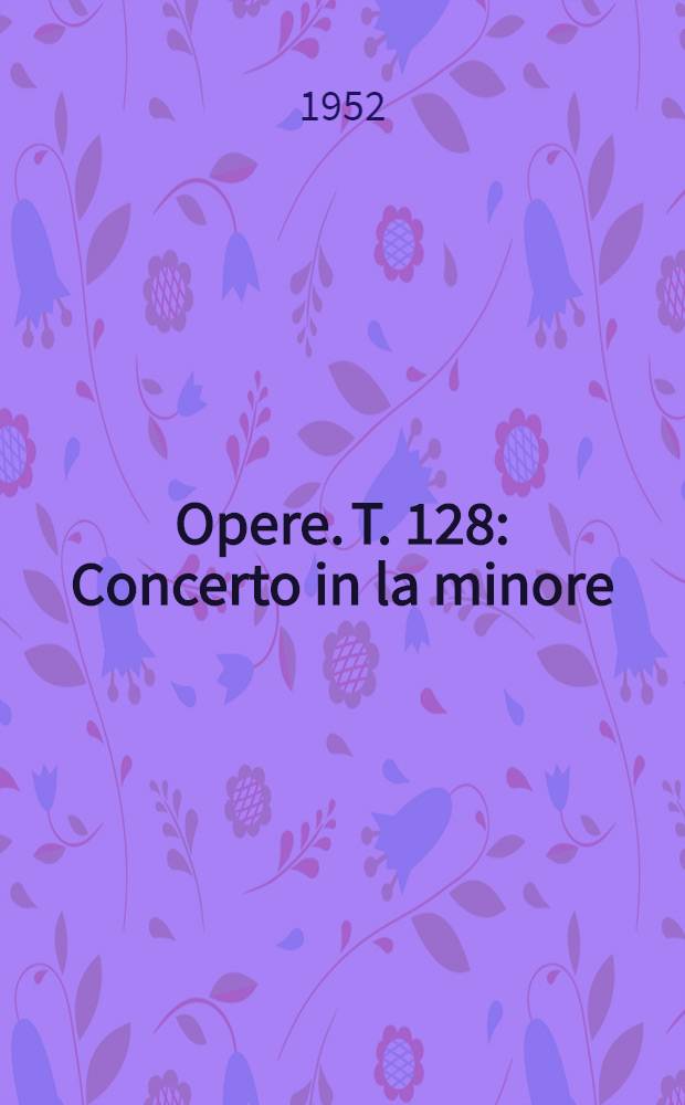 [Opere]. T. 128 : Concerto in la minore