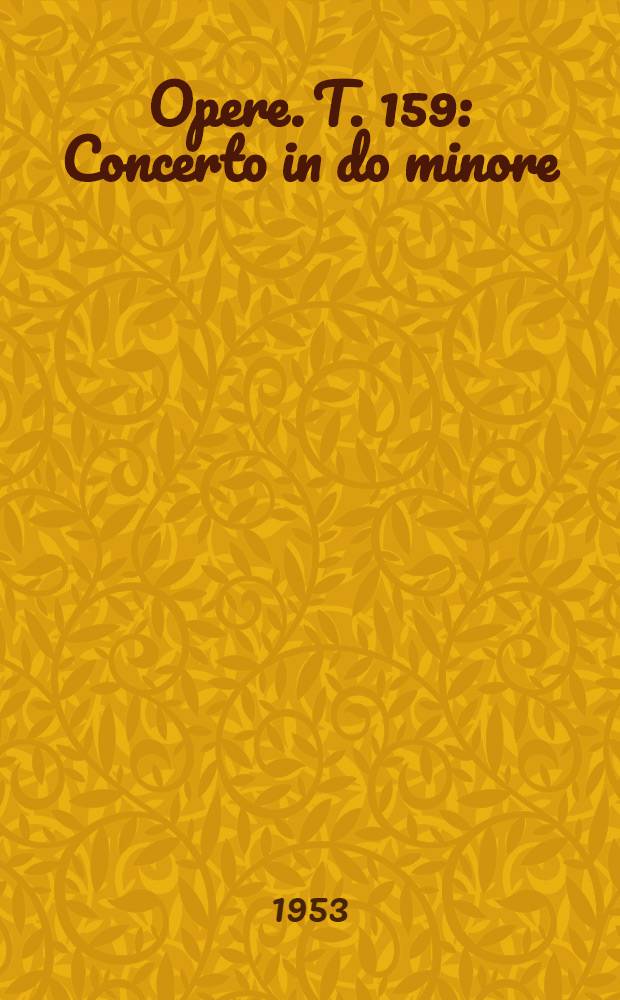 [Opere]. T. 159 : Concerto in do minore