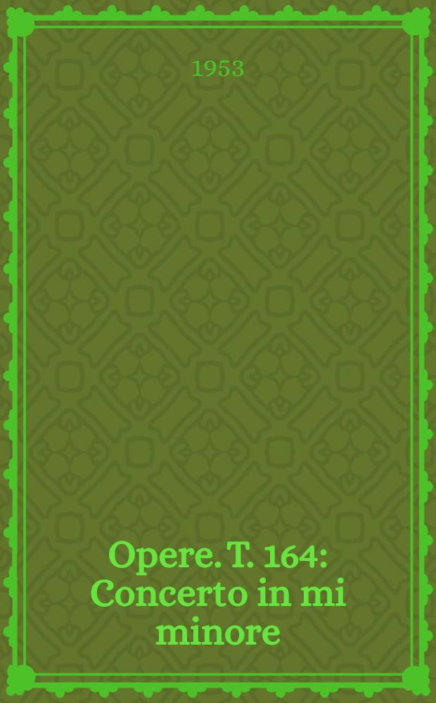 [Opere]. T. 164 : Concerto in mi minore