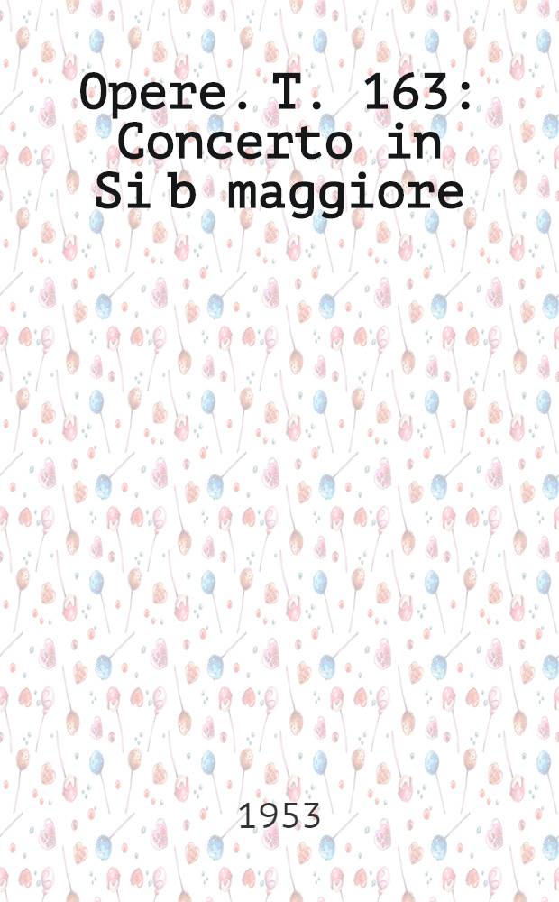 [Opere]. T. 163 : Concerto in Si b maggiore