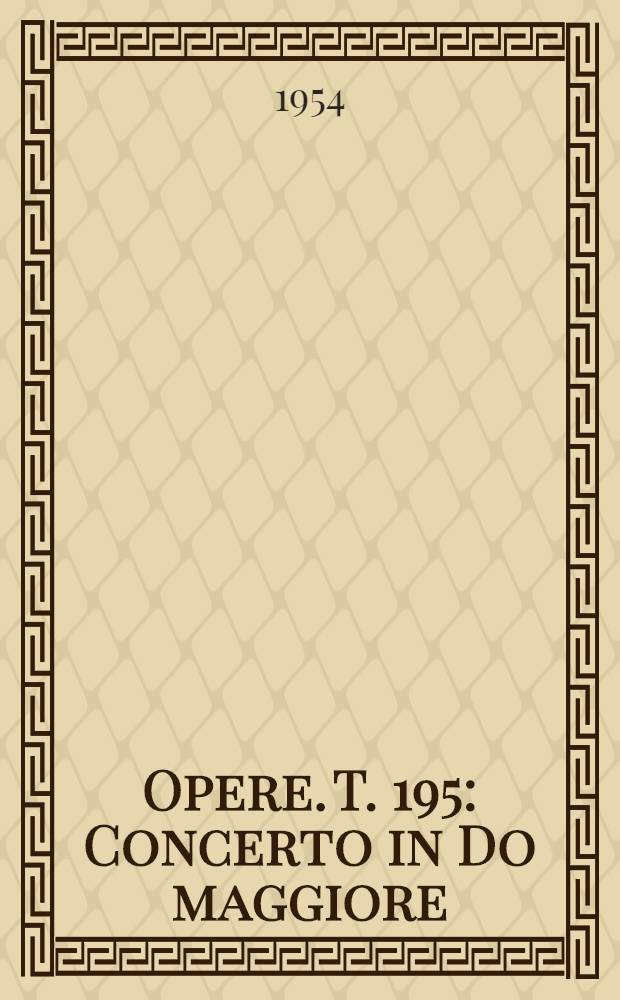 [Opere]. T. 195 : Concerto in Do maggiore