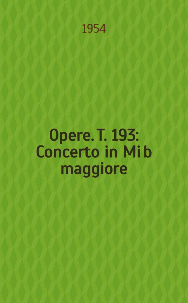 [Opere]. T. 193 : Concerto in Mi b maggiore