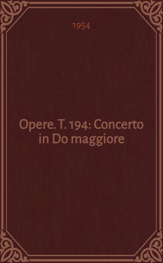 [Opere]. T. 194 : Concerto in Do maggiore