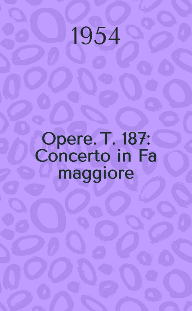 [Opere]. T. 187 : Concerto in Fa maggiore