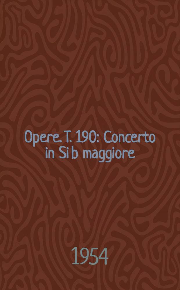 [Opere]. T. 190 : Concerto in Si b maggiore