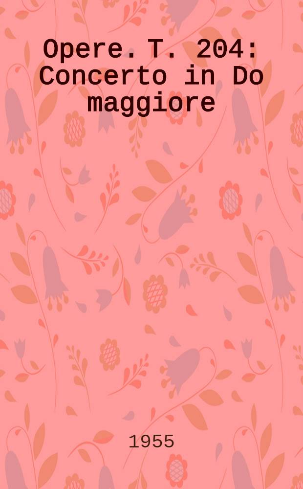 [Opere]. T. 204 : Concerto in Do maggiore