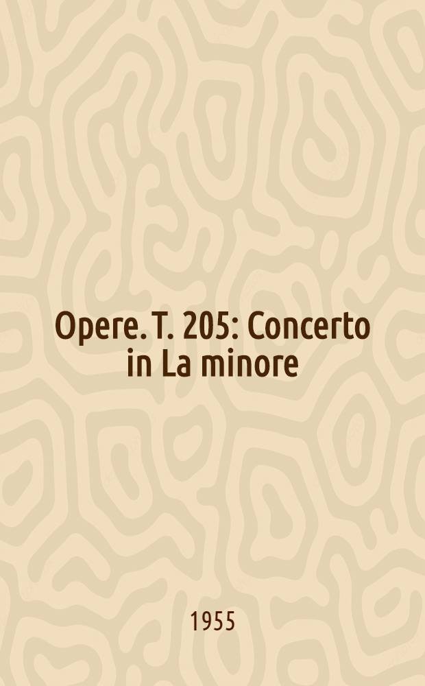 [Opere]. T. 205 : Concerto in La minore