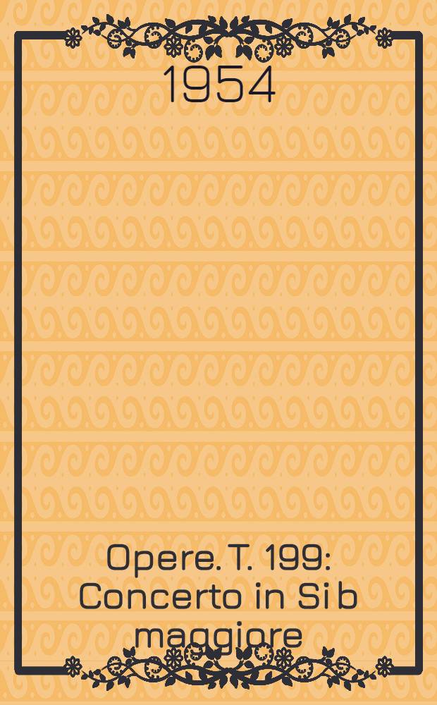 [Opere]. T. 199 : Concerto in Si b maggiore
