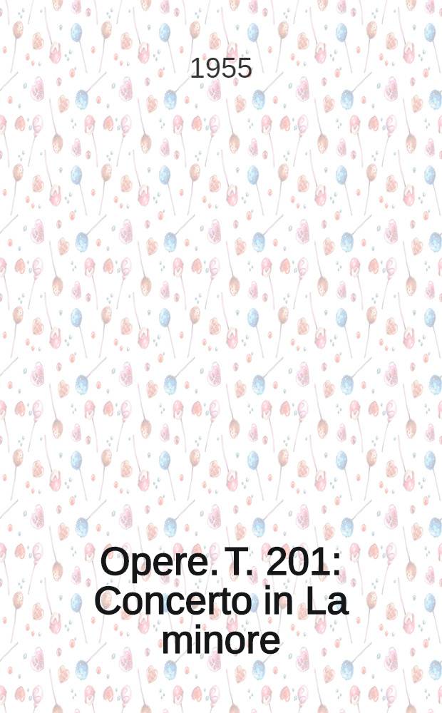 [Opere]. T. 201 : Concerto in La minore