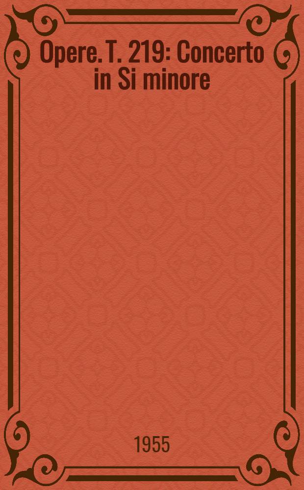 [Opere]. T. 219 : Concerto in Si minore