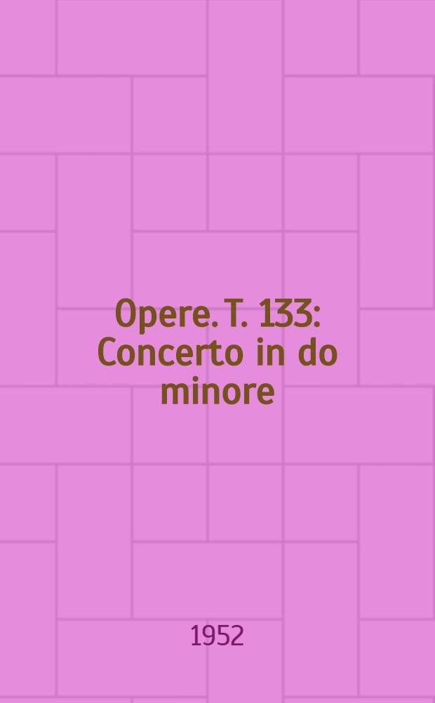 [Opere]. T. 133 : Concerto in do minore