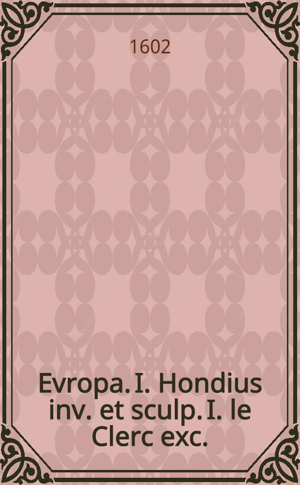 Evropa. I. Hondius inv. [et] sculp. I. le Clerc exc.