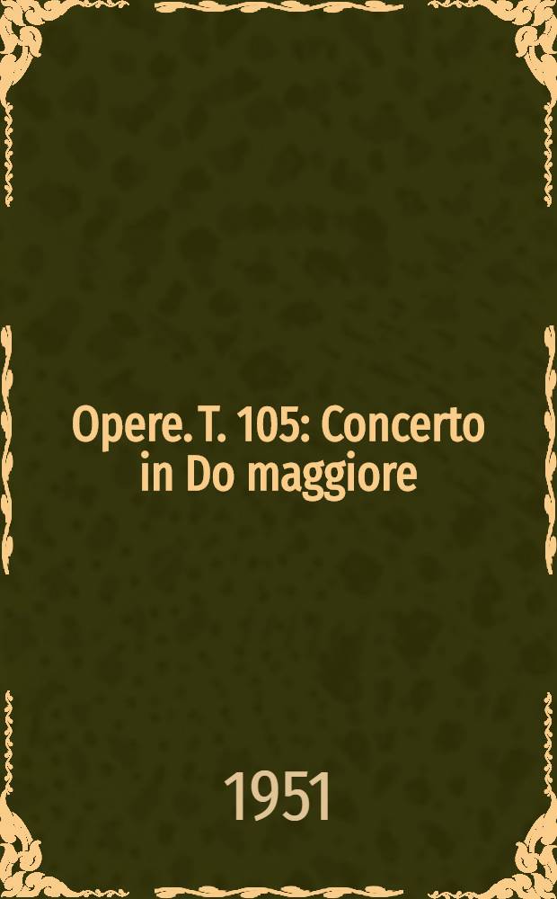 [Opere]. T. 105 : Concerto in Do maggiore
