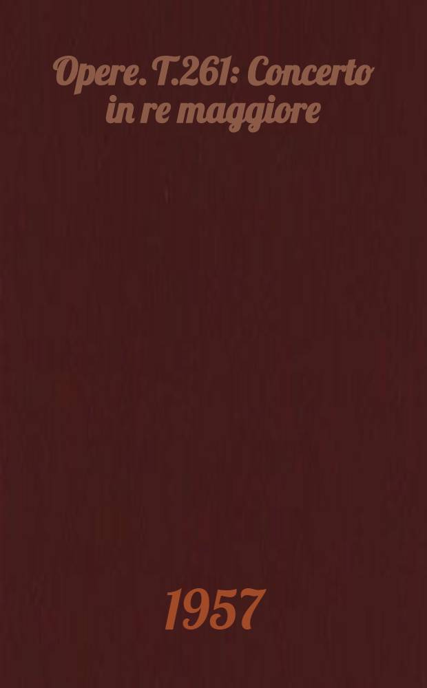 [Opere]. T.261 : Concerto in re maggiore