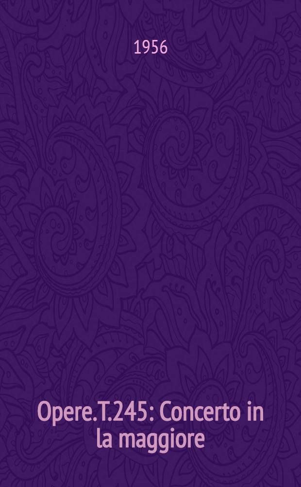 [Opere]. T.245 : Concerto in la maggiore