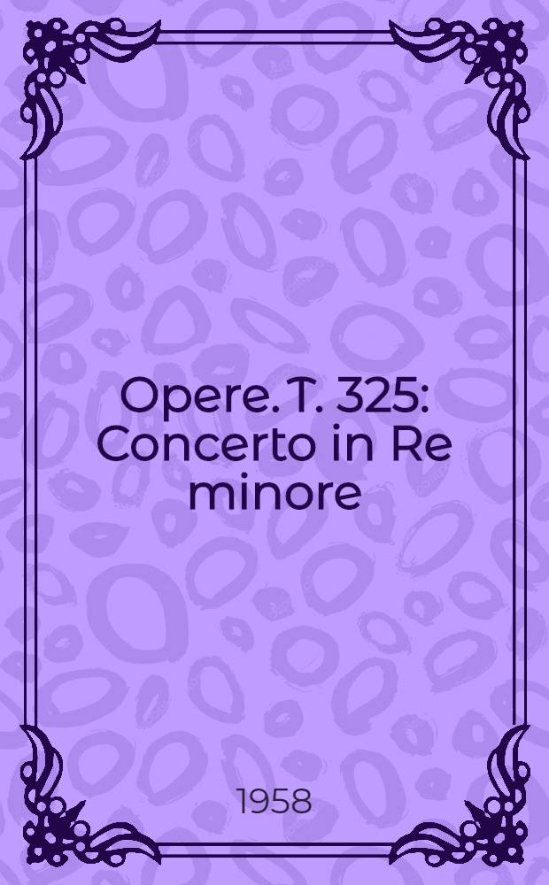 [Opere]. T. 325 : Concerto in Re minore