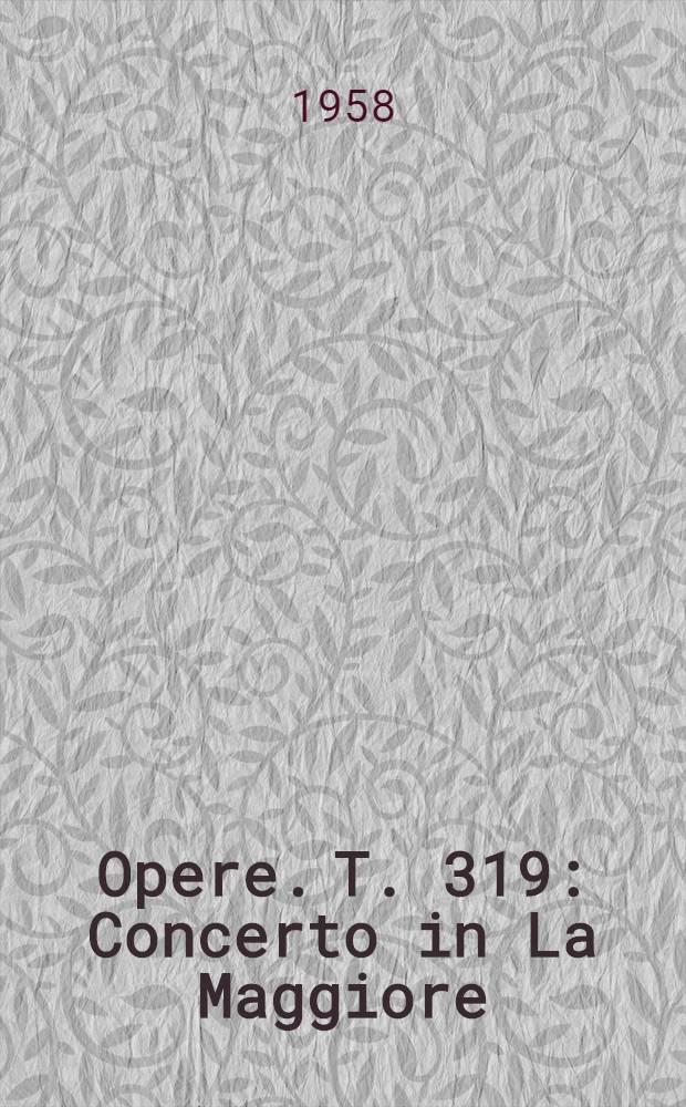 [Opere]. T. 319 : Concerto in La Maggiore