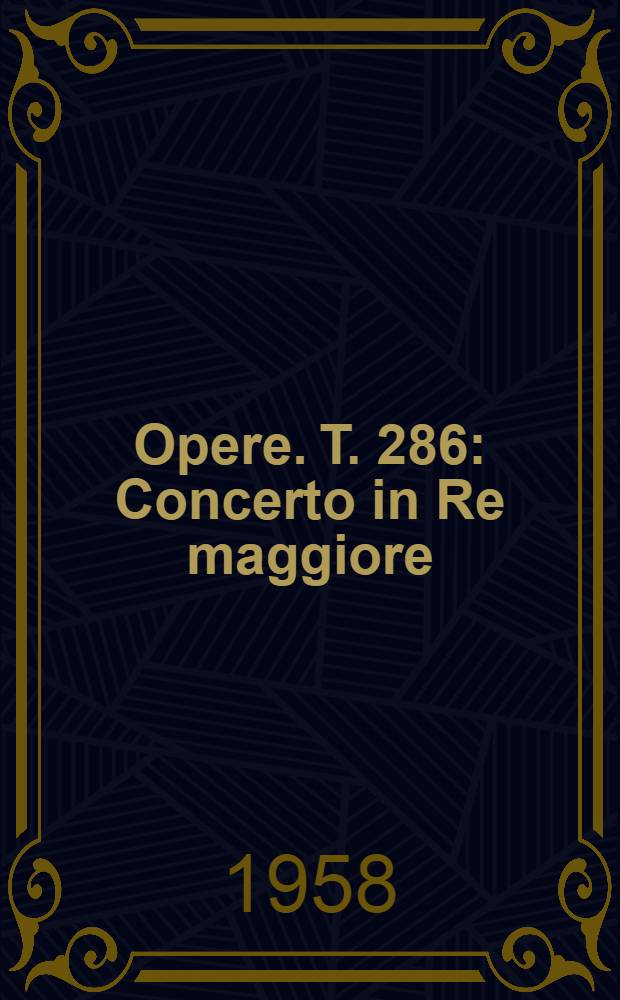 [Opere]. T. 286 : Concerto in Re maggiore