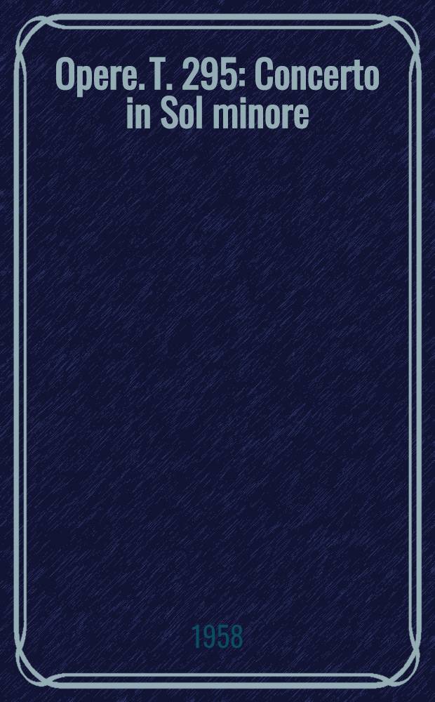 [Opere]. T. 295 : Concerto in Sol minore