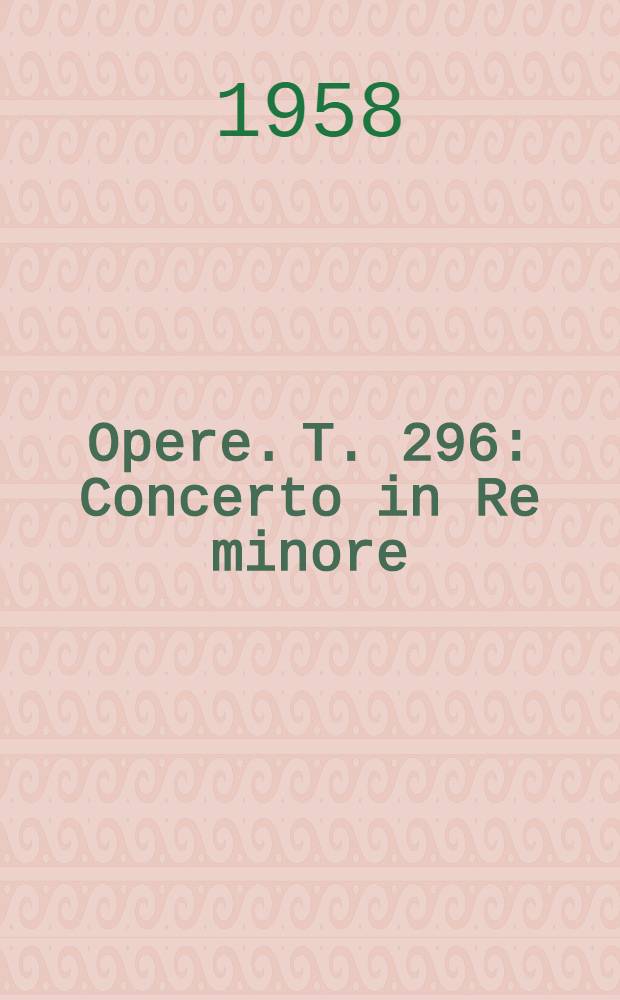 [Opere]. T. 296 : Concerto in Re minore