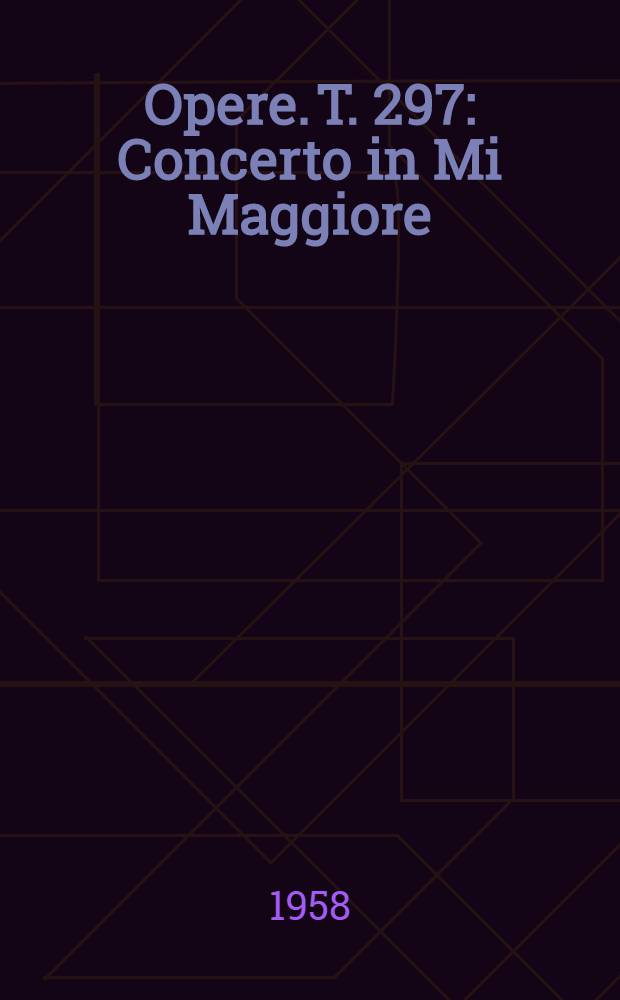 [Opere]. T. 297 : Concerto in Mi Maggiore