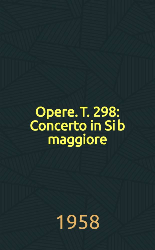 [Opere]. T. 298 : Concerto in Si b maggiore