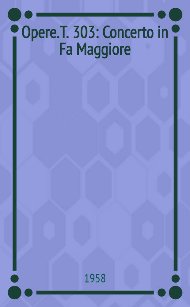 [Opere]. T. 303 : Concerto in Fa Maggiore