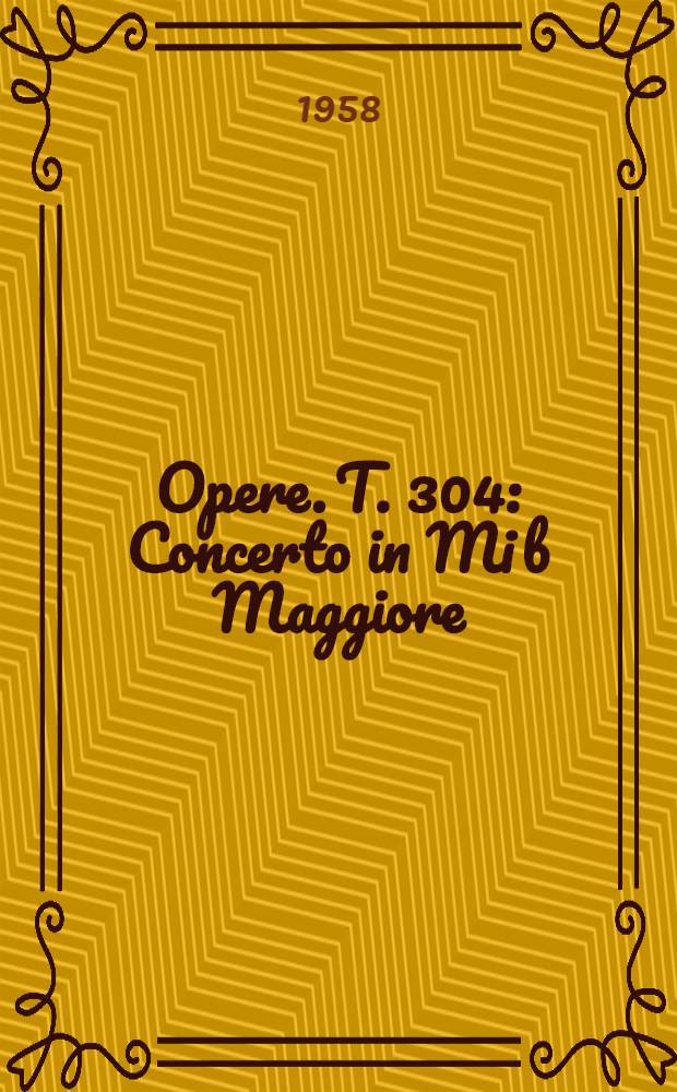 [Opere]. T. 304 : Concerto in Mi b Maggiore