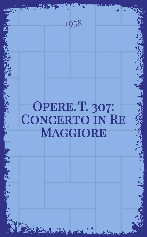 [Opere]. T. 307 : Concerto in Re Maggiore