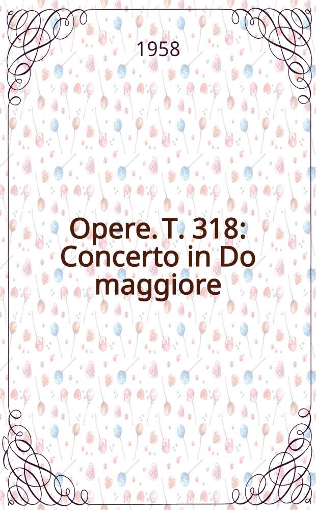 [Opere]. T. 318 : Concerto in Do maggiore