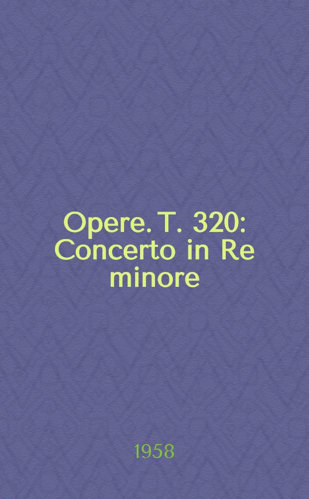 [Opere]. T. 320 : Concerto in Re minore