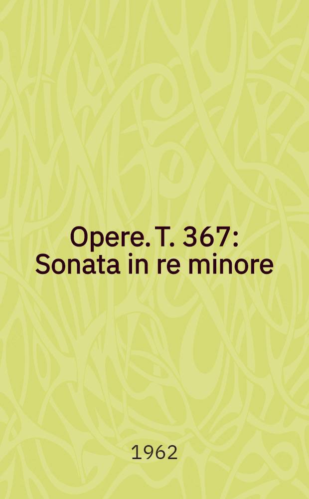 [Opere]. T. 367 : Sonata in re minore