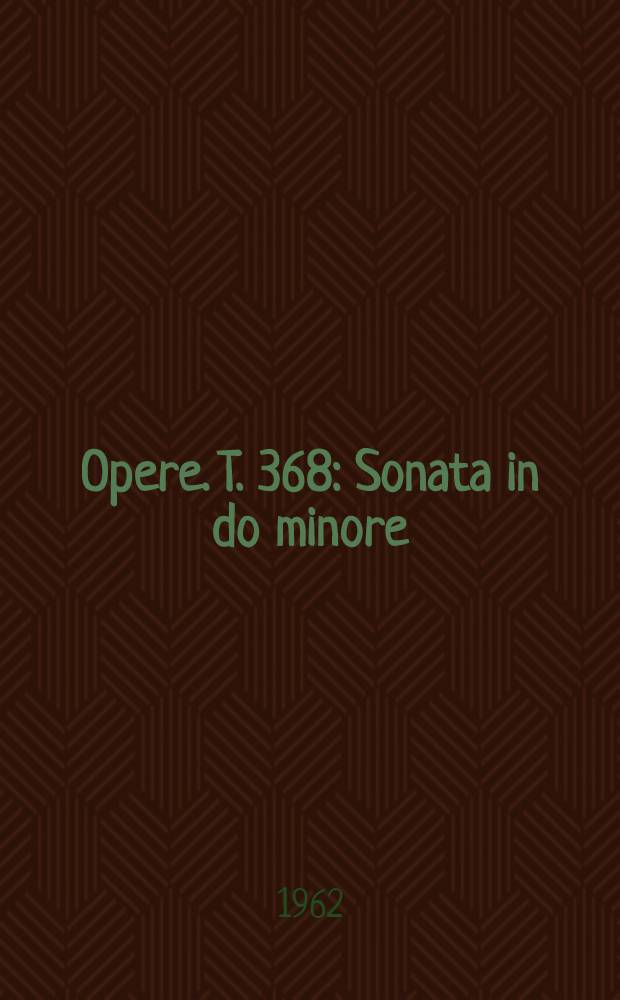 [Opere]. T. 368 : Sonata in do minore