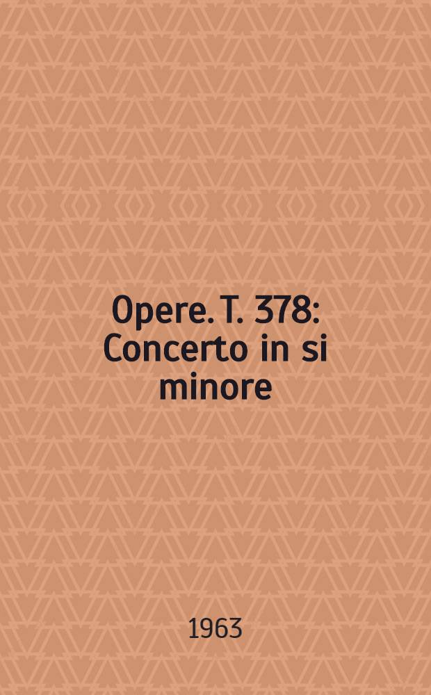 [Opere]. T. 378 : Concerto in si minore