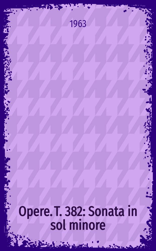 [Opere]. T. 382 : Sonata in sol minore