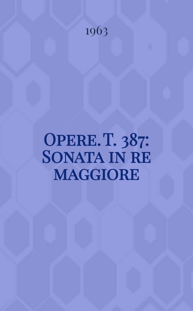 [Opere]. T. 387 : Sonata in re maggiore