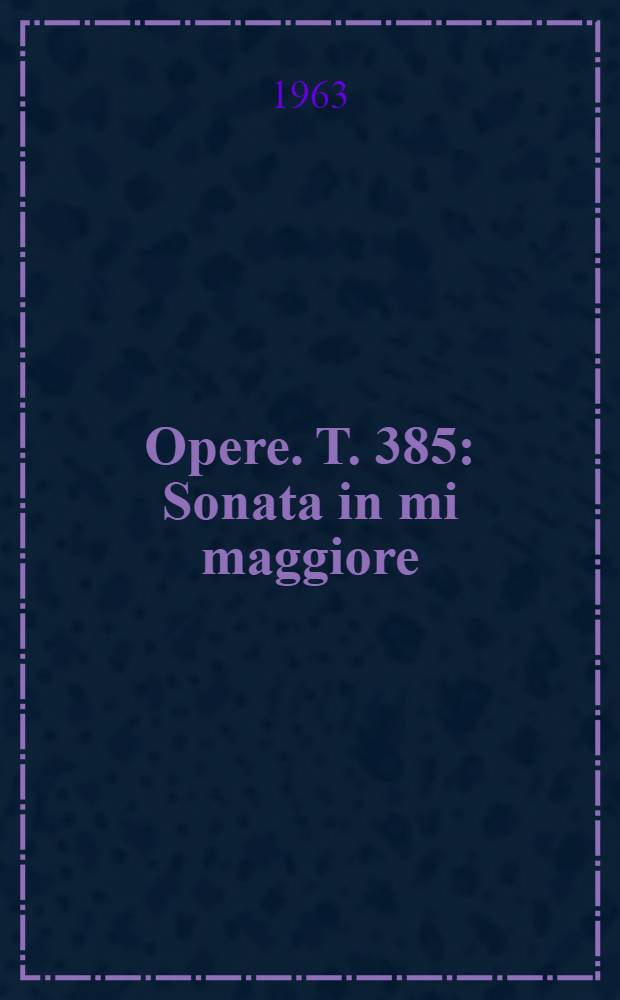 [Opere]. T. 385 : Sonata in mi maggiore