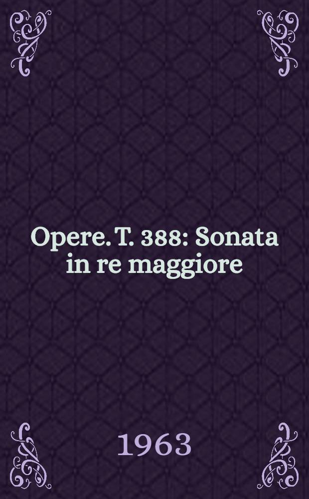 [Opere]. T. 388 : Sonata in re maggiore