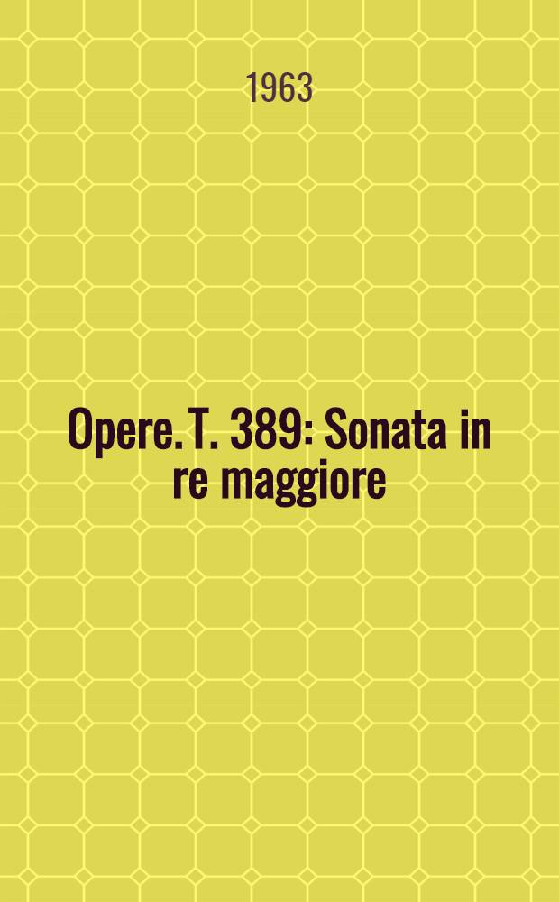 [Opere]. T. 389 : Sonata in re maggiore