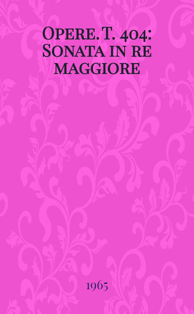 [Opere]. T. 404 : Sonata in re maggiore