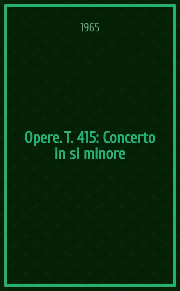 [Opere]. T. 415 : Concerto in si minore