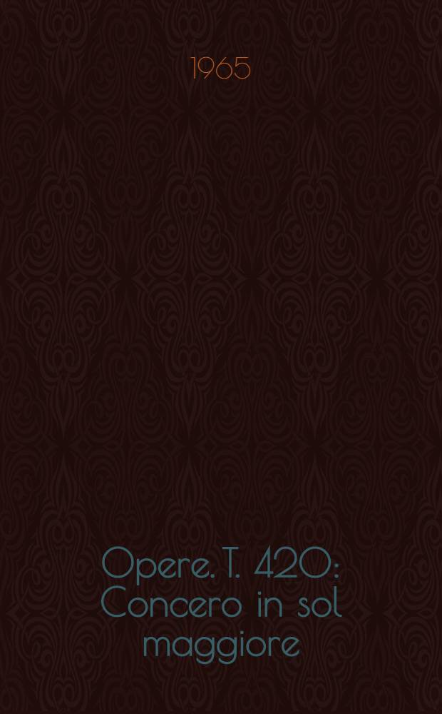 [Opere]. T. 420 : Concero in sol maggiore
