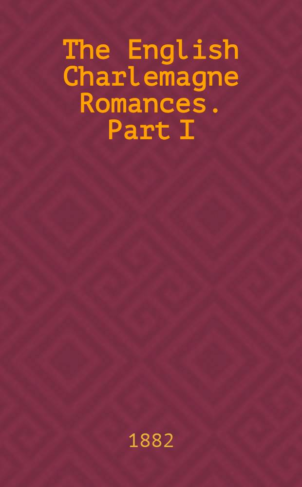 The English Charlemagne Romances. Part I