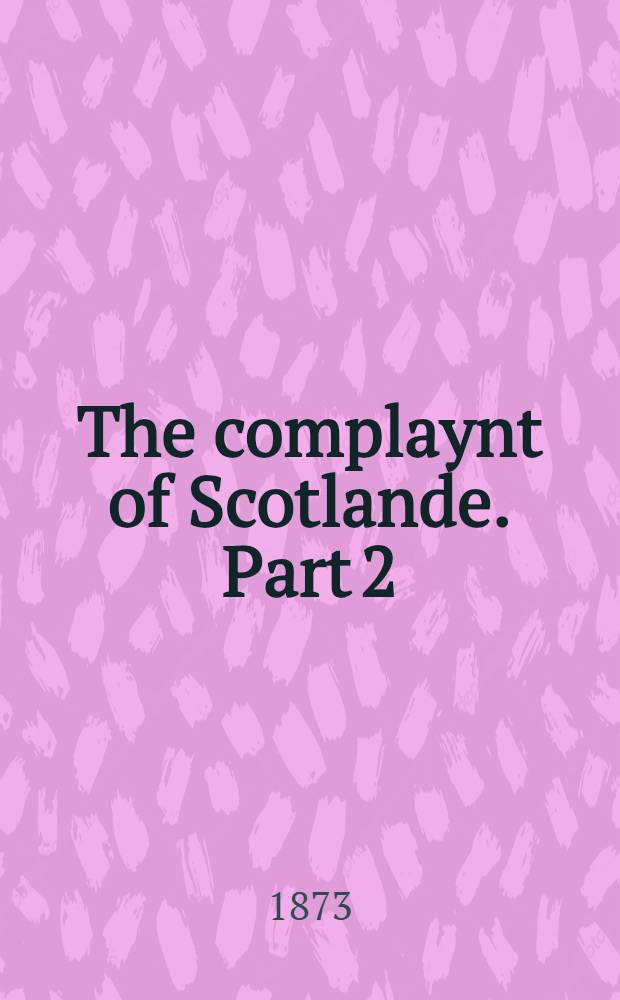 The complaynt of Scotlande. Part 2 : Part 2