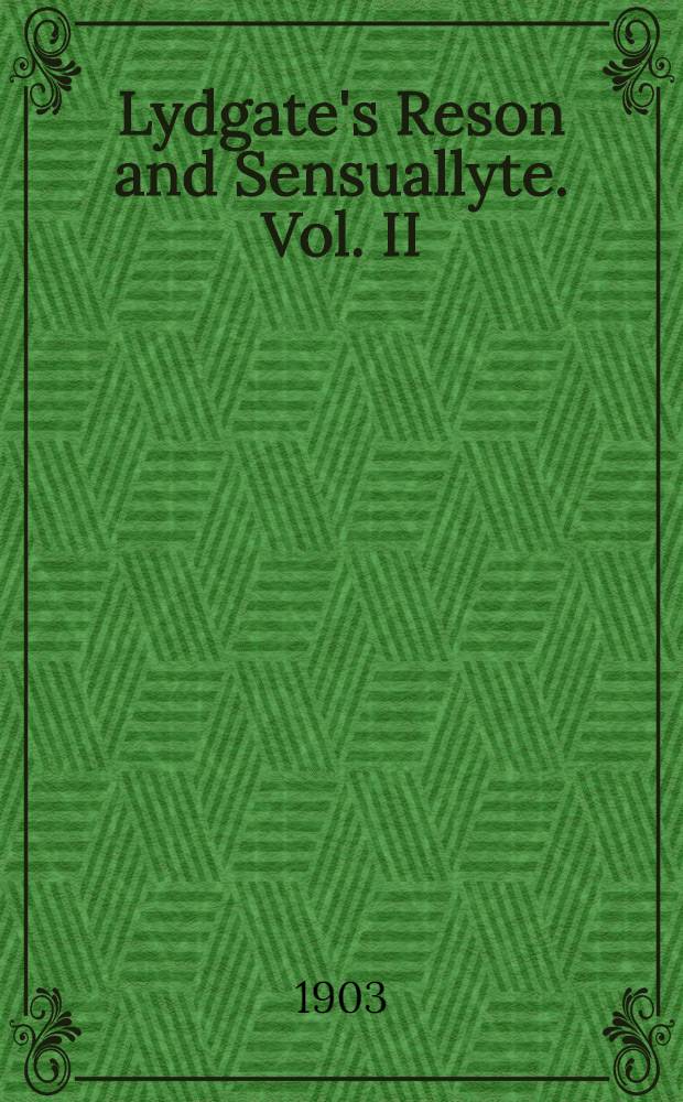 Lydgate's Reson and Sensuallyte. Vol. II : Studies and notes