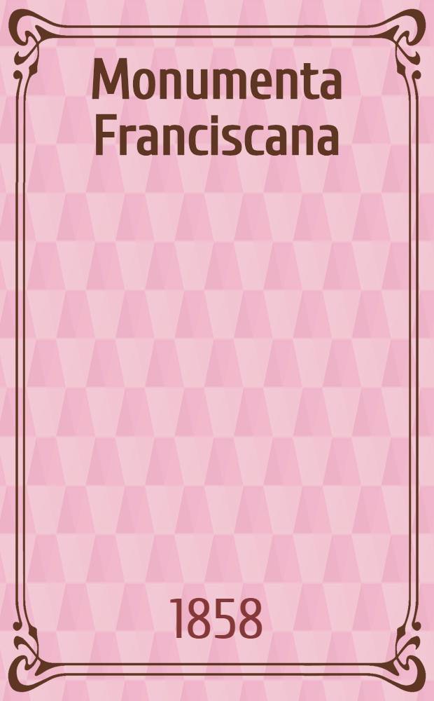 Monumenta Franciscana; scilicet, I.-Thomas de Eccleston de adventu Fratrum Minorum in Angliam. II.-Adæ de Marisco Epistolæ. III.-Registrum Fratrum Minorum Londoniæ. Vol. I : Vol. I