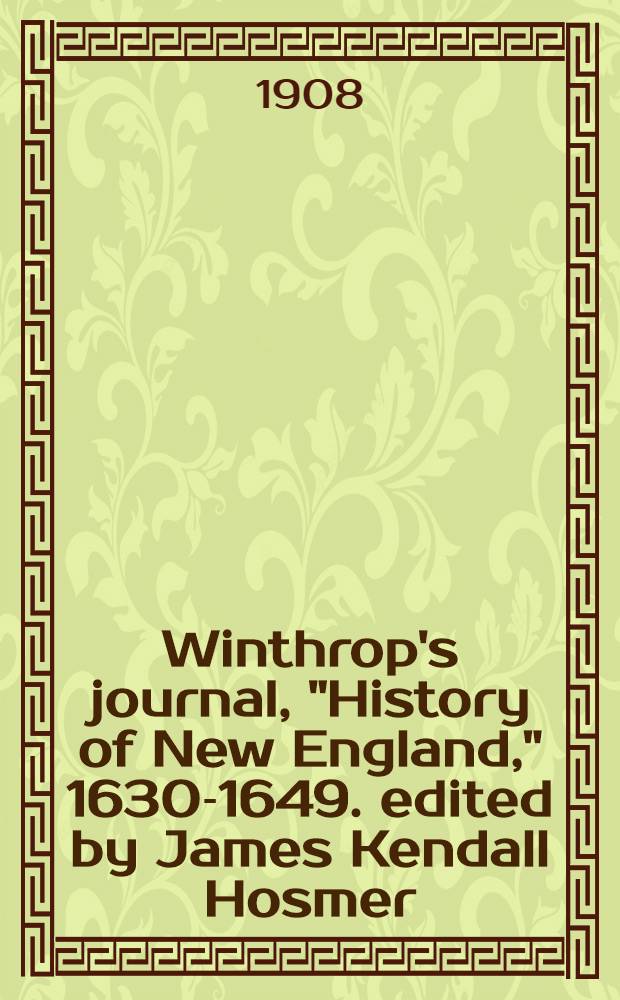 Winthrop's journal, "History of New England," 1630-1649. edited by James Kendall Hosmer : [Vol. 1-2]. Vol. II : Vol. II